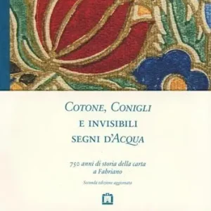 Cotone, conigli e invisibili segni d‘acqua. 750 anni di storia della carta a Fabriano Occasione