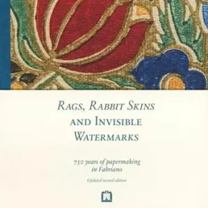 Rags, rabbit skins and invisible watermarks. 750 years of papermaking in Fabriano Offerta Limitata