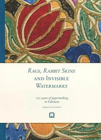 Rags, rabbit skins and invisible watermarks. 750 years of papermaking in Fabriano Offerta Limitata