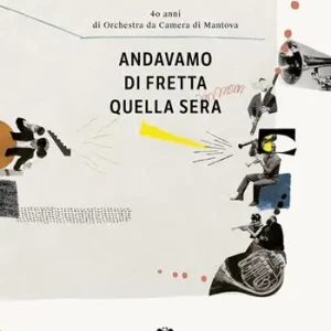 Andavamo di fretta quella sera. 40 anni di Orchestra da Camera di Mantova Compra Oggi Stesso