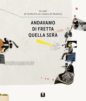 Andavamo di fretta quella sera. 40 anni di Orchestra da Camera di Mantova Compra Oggi Stesso