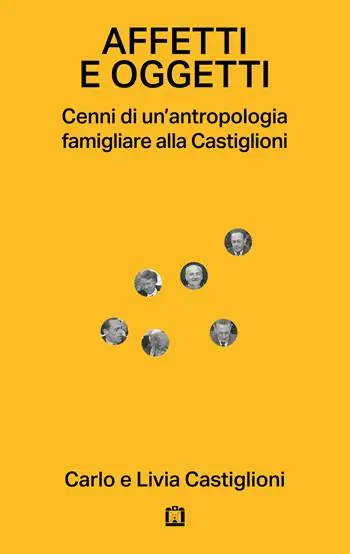 Prezzo Ridotto Affetti e oggetti. Cenni di un‘antropologia famigliare alla Castiglioni