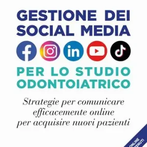 Non Perdere Gestione dei social media nello studio odontoiatrico. Strategie per comunicare efficacemente online per acquisire nuovi pazienti. Con Video