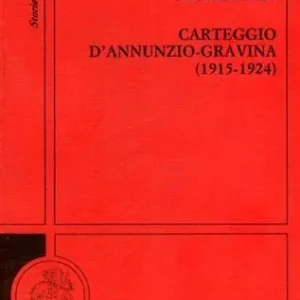 Esclusivo Carteggio D‘Annunzio-Gravina (1915-1924)