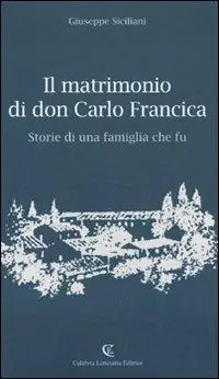 Il matrimonio di don Carlo Francica. Storie di una famiglia che fu Acquista Ora