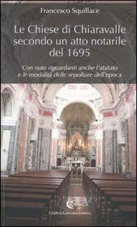 Prezzo Ridotto Le chiese di Chiaravalle secondo un atto notarile del 1695. Con note riguardanti anche l‘abitato e le modalità delle sepolture dell‘epoca