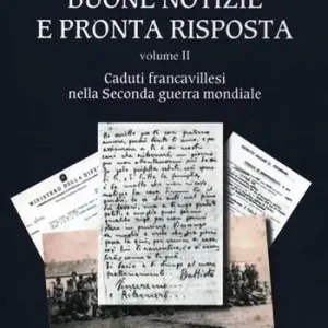 Ultime Pezzi Buone notizie e pronta risposta. Vol. 2 Caduti francavillesi nella Seconda guerra mondiale.