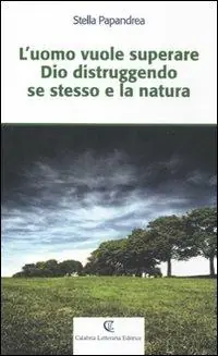 Quantità Limitata L‘ uomo vuole superare Dio distruggendo se stesso e la natura