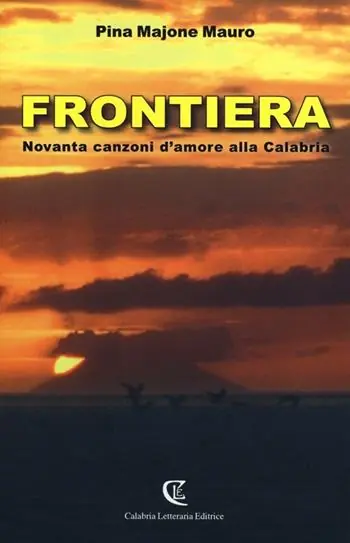 Frontiera. Novanta canzoni d‘amore alla Calabria Miglior Prezzo