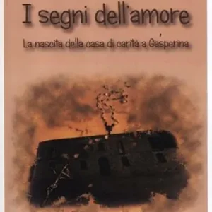 I segni dell‘amore. La nascita della casa di carità a Gasperina Spedizione Espresso
