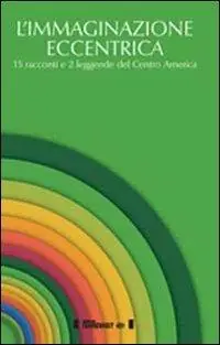 Prezzo Conveniente L‘immaginazione eccentrica. 15 racconti e 2 leggende del centro America. Ediz. multilingue