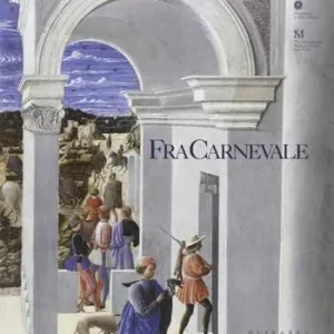 Più Venduto Fra Carnevale. Un artista rinascimentale. Da Filippo Lippi a Piero della Francesca. Catalogo della mostra (Pinacoteca di Brera, 13 ottobre 2004-9 gennaio 2005)
