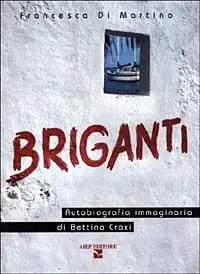 Bestseller Briganti. Autobiografia immaginaria di Bettino Craxi