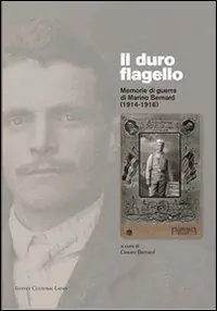 Ordina Subito Il duro flagello. Memorie di guerra di Marino Bernard (1914-1916)