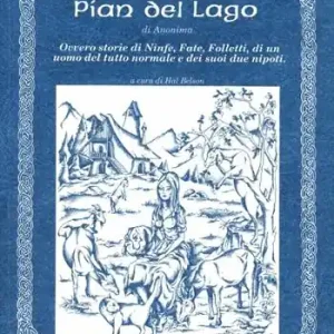 La strega di Pian del Lago. Ovvero storie di ninfe, fate, folletti, di un uomo del tutto normale e dei suoi due nipoti Compra Oggi Stesso