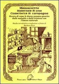 Compra Online Manoscritto dialettale di una guaritrice di campagna. Ovvero di come le donne possano guarire dalle malattie e dalle tristezze con l‘amore naturale