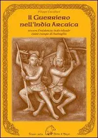 Ultime Pezzi Il guerriero nell‘India arcaica. Ovvero l‘esistenza individuale come campo di battaglia