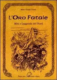 Compra Adesso L‘ oro fatale. Miti e legende del Nord. Trascritti dall‘edda e dalle antiche saghe scandinave, danesi e islandesi