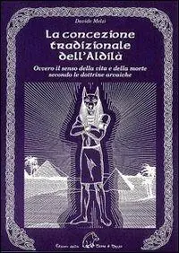 La concezione tradizionale dell‘aldilà. Ovvero il senso della vita e della morte secondo le dottrine arcaiche Soddisfatti O Rimborsati