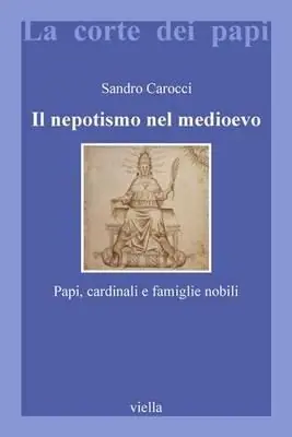 Il nepotismo nel Medioevo. Papi, cardinali e famiglie nobili Prezzo Scontato