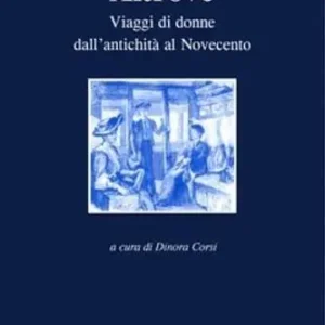Più Venduto Altrove. Viaggi di donne dall‘antichità al Novecento
