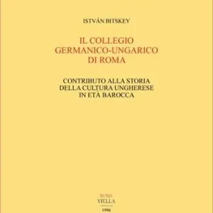 Il collegio germanico-ungarico di Roma. Contributo alla storia della cultura ungherese in età barocca Professionale
