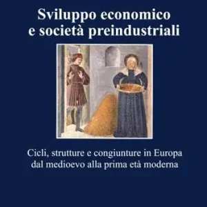 Sviluppo economico e società preindustriali. Cicli, strutture e congiunture in Europa dal Medioevo alla prima età moderna Soddisfatti O Rimborsati