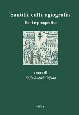Offerta Del Giorno Santità, culti, agiografia. Temi e prospettive. Atti del 1º Convegno di studio dell‘Aissca (Roma, ottobre 1996)