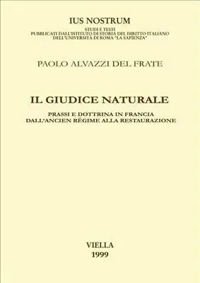 Direttamente Dal Produttore Il giudice naturale. Prassi e dottrina in Francia dall‘ancien régime alla Restaurazione
