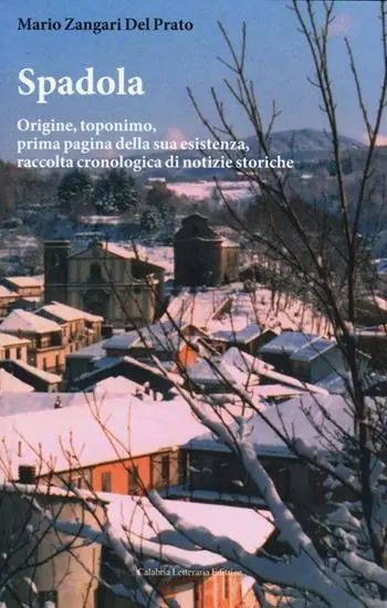 Nuova Collezione Spadola. Origine, toponimo, prima pagina della sua esistenza, raccolta cronologica di notizie storiche