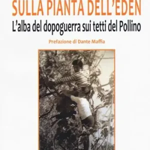 Must-Have Un monello sulla pianta dell‘eden. L‘alba del dopoguerra sui tetti del Pollino
