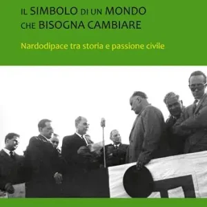 Il simbolo di un mondo che bisogna cambiare. Nardodipace tra storia e passione civile Spedito Oggi