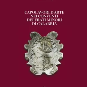 Capolavori d‘arte nei conventi dei Frati Minori di Calabria. Ediz. a colori Più Venduto