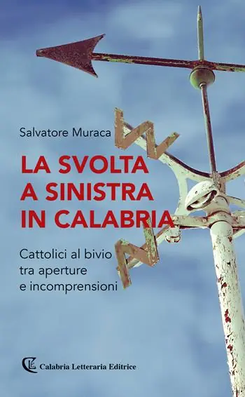 La svolta a sinistra in Calabria. Cattolici al bivio tra aperture e incomprensioni Subito Disponibile