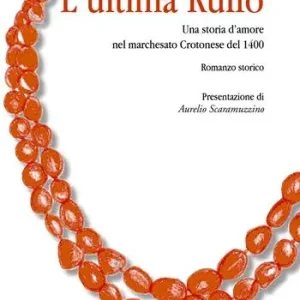 Must-Have L‘ ultima Ruffo. Una storia d‘amore nel marchesato Crotonese del 1400