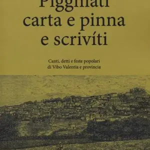 Pigghiàti carta e pinna e scrivíti. Canti, detto e feste popolari di Vibo Valentia e provincia Promozione