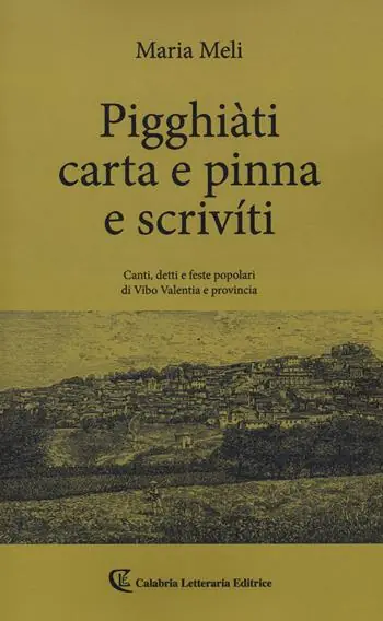 Pigghiàti carta e pinna e scrivíti. Canti, detto e feste popolari di Vibo Valentia e provincia Promozione