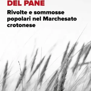 Vendita Finale Le guerre del pane. Rivolte e sommosse popolari nel Marchesato crotonese