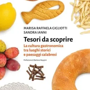 Bestseller Tesori da scoprire. La cultura gastronomica tra luoghi storici e paesaggi calabresi