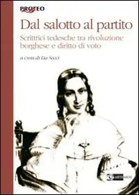 Subito Disponibile Dal salotto al partito. Scrittrici tedesche tra rivoluzione borghese e diritto di voto