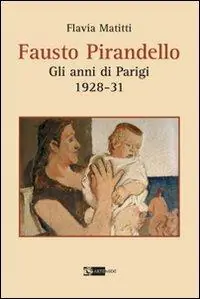Nuova Collezione Fausto Pirandello. Gli anni di Parigi (1928-1931). Ediz. illustrata
