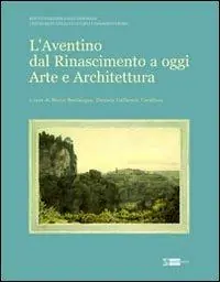 Offerta Speciale L‘ Aventino dal Rinascimento a oggi. Arte e architettura