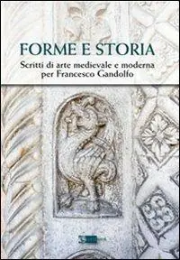 Forme e storia. Scritti di arte medievale e moderna per Francesco Gandolfo Miglior Prezzo