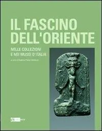 Il fascino dell‘oriente. Nelle collezioni e nei musei d‘Italia. Catalogo della mostra (Frascati, 12 dicembre 2010-27 febbraio 2011). Ediz. illustrata Prezzo Ridotto