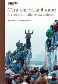 C‘era una volta il muro. A vent‘anni dalla svolta tedesca Prezzo Ridotto