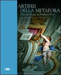 Super Prezzo Artifizi della metafora. Saggi su Andrea Pozzo. Ediz. illustrata
