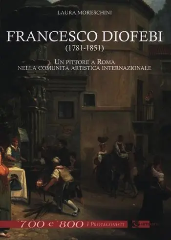 Francesco Diofebi (1781-1851). Un pittore a Roma nella comunità artistica internazionale. Ediz. illustrata Economico