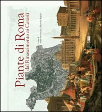 Piante di Roma dal Rinascimento ai catasti. Ediz. illustrata Prezzo Scontato