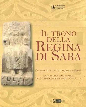 Il trono della regina di Saba. Cultura e diplomazia tra Italia e Yemen. La collezione sudarabica del Museo nazionale d‘arte orientale. Catalogo della mostra. Ediz. illustrata Ultima Occasione