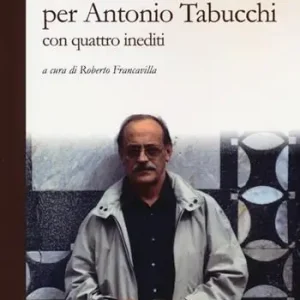 Parole per Antonio Tabucchi. Con quattro inediti Nuovo Arrivo